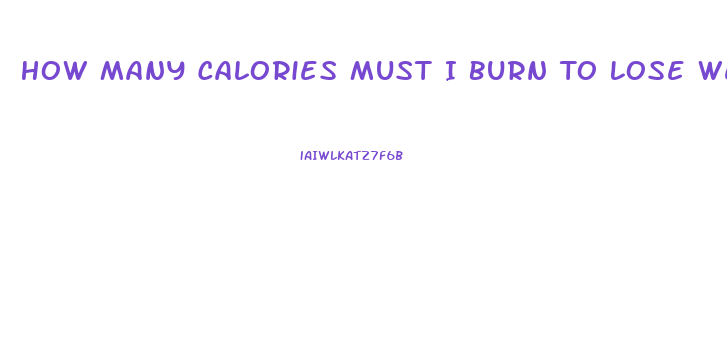 How Many Calories Must I Burn To Lose Weight