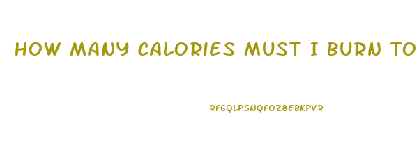 How Many Calories Must I Burn To Lose Weight