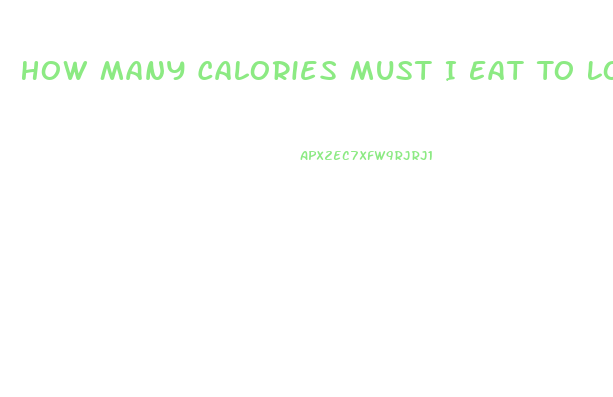 How Many Calories Must I Eat To Lose Weight