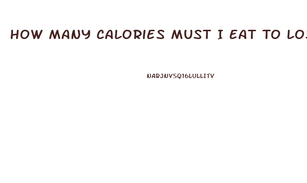 How Many Calories Must I Eat To Lose Weight