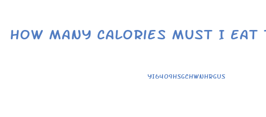 How Many Calories Must I Eat To Lose Weight