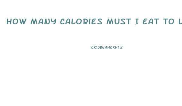 How Many Calories Must I Eat To Lose Weight