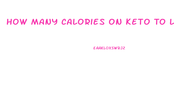 How Many Calories On Keto To Lose Weight