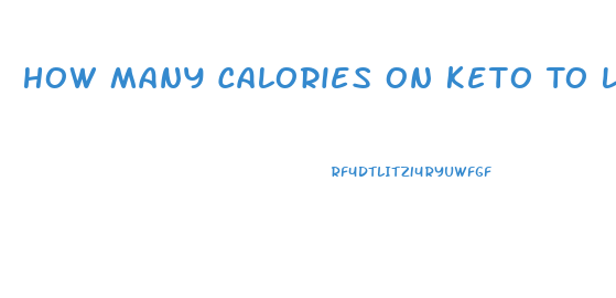 How Many Calories On Keto To Lose Weight