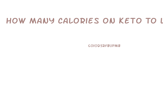 How Many Calories On Keto To Lose Weight