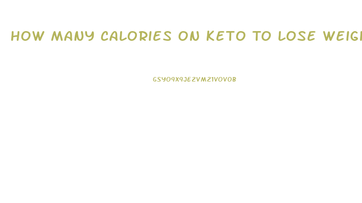 How Many Calories On Keto To Lose Weight