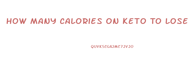 How Many Calories On Keto To Lose Weight