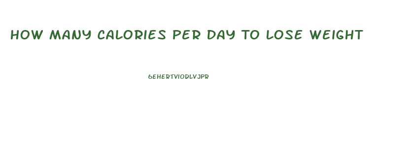How Many Calories Per Day To Lose Weight