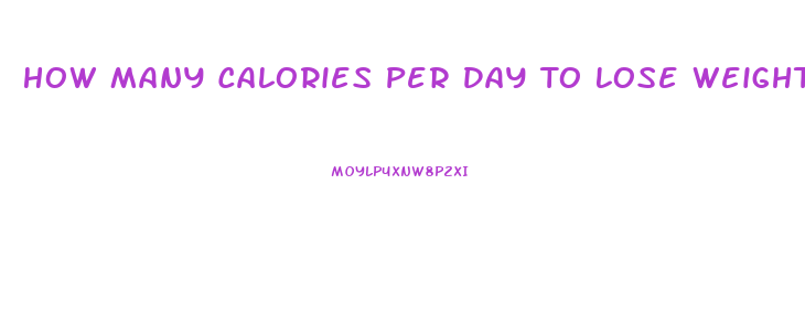 How Many Calories Per Day To Lose Weight For A Woman