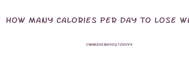 How Many Calories Per Day To Lose Weight