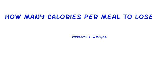 How Many Calories Per Meal To Lose Weight