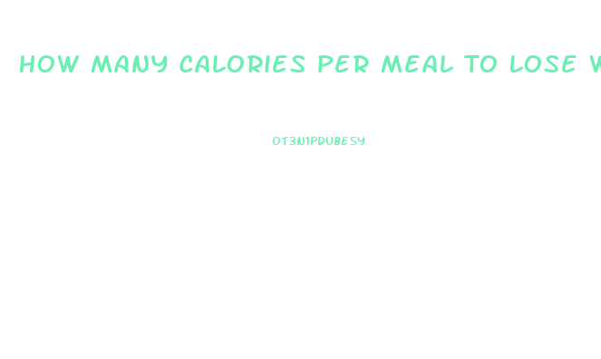 How Many Calories Per Meal To Lose Weight