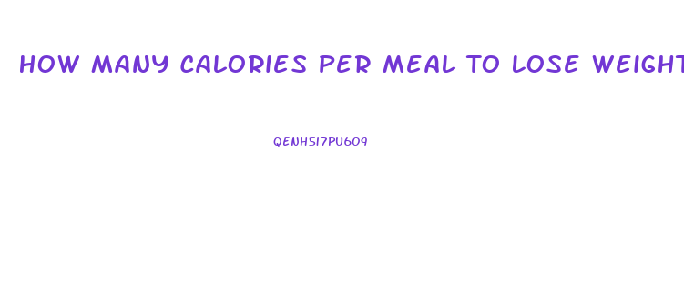 How Many Calories Per Meal To Lose Weight