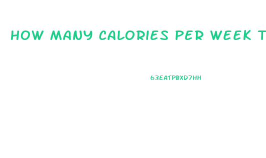 How Many Calories Per Week To Lose Weight