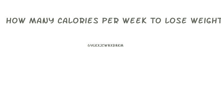 How Many Calories Per Week To Lose Weight