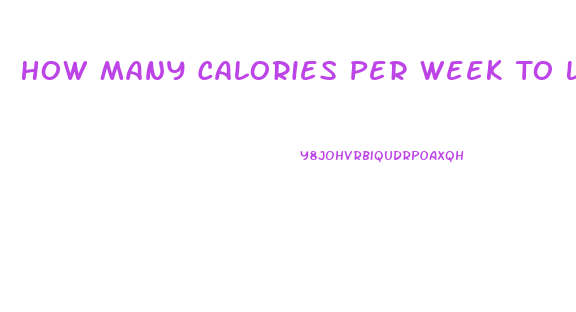 How Many Calories Per Week To Lose Weight