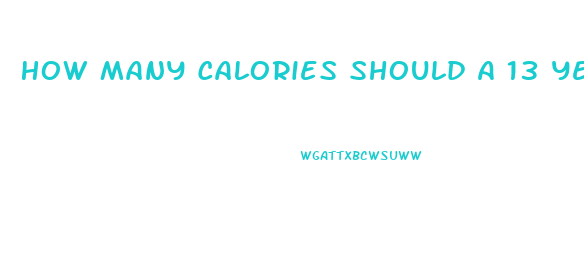 How Many Calories Should A 13 Year Old Boy Eat To Lose Weight