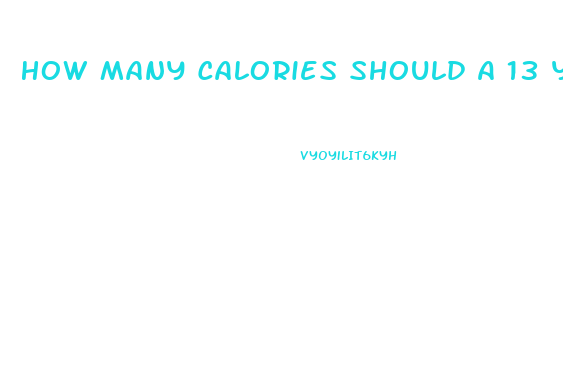 How Many Calories Should A 13 Year Old Boy Eat To Lose Weight