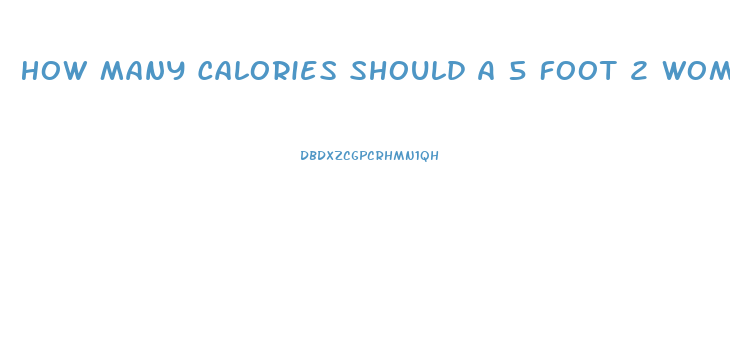 How Many Calories Should A 5 Foot 2 Woman Eat To Lose Weight