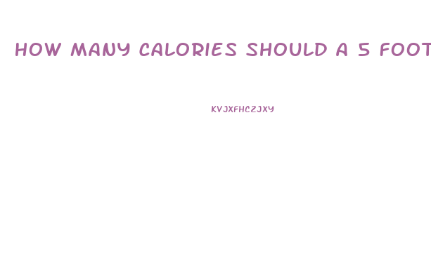 How Many Calories Should A 5 Foot 2 Woman Eat To Lose Weight