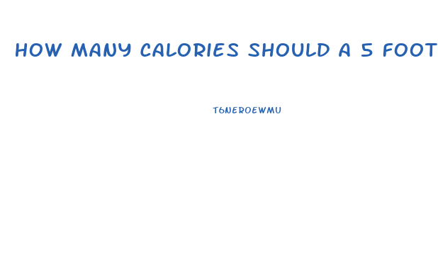 How Many Calories Should A 5 Foot 2 Woman Eat To Lose Weight