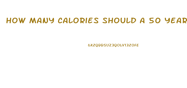 How Many Calories Should A 50 Year Old Woman Eat To Lose Weight