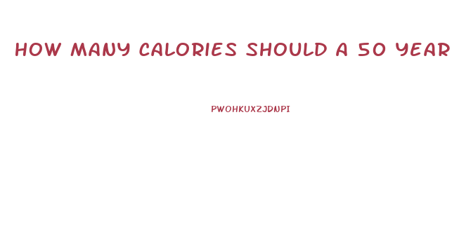 How Many Calories Should A 50 Year Old Woman Eat To Lose Weight