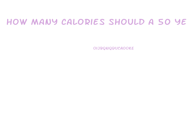 How Many Calories Should A 50 Year Old Woman Eat To Lose Weight