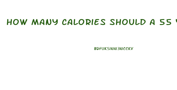 How Many Calories Should A 55 Year Old Woman Eat To Lose Weight