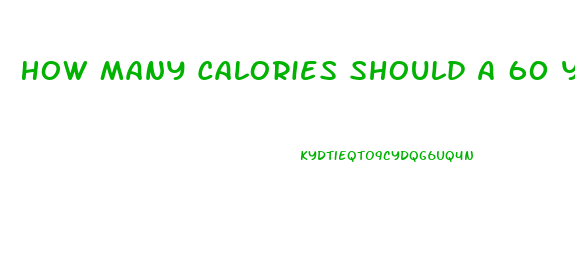 How Many Calories Should A 60 Year Old Woman Eat To Lose Weight