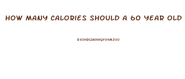 How Many Calories Should A 60 Year Old Woman Eat To Lose Weight