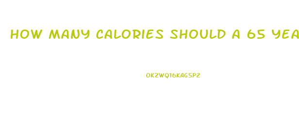 How Many Calories Should A 65 Year Old Woman Eat To Lose Weight