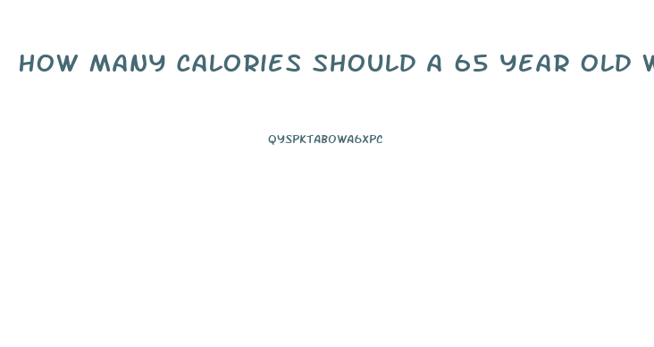 How Many Calories Should A 65 Year Old Woman Eat To Lose Weight