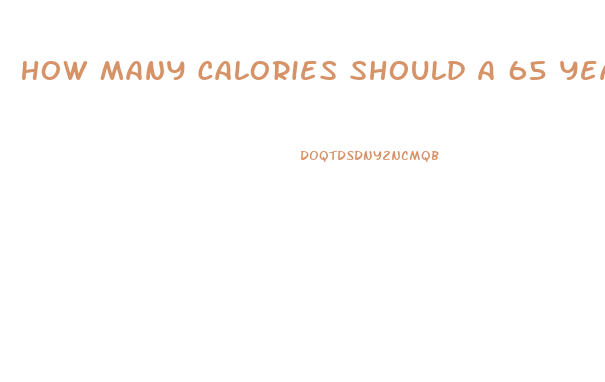 How Many Calories Should A 65 Year Old Woman Eat To Lose Weight