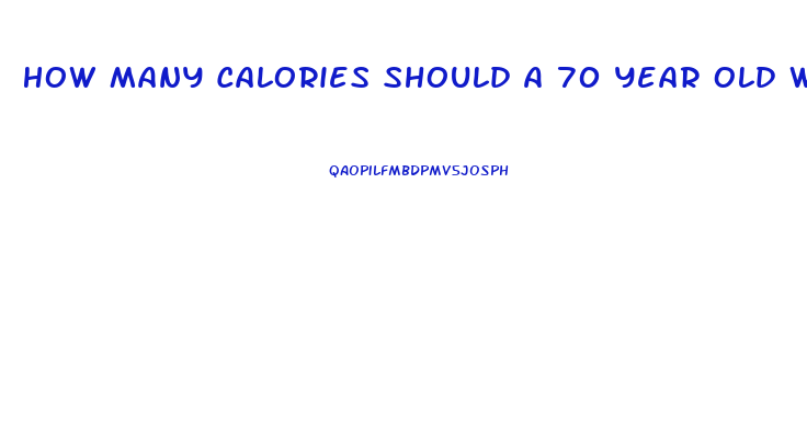 How Many Calories Should A 70 Year Old Woman Eat To Lose Weight
