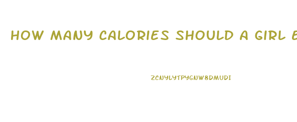 How Many Calories Should A Girl Eat To Lose Weight