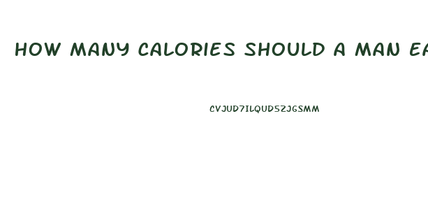How Many Calories Should A Man Eat A Day To Lose Weight