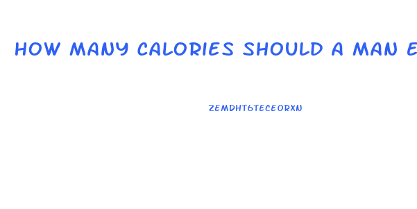 How Many Calories Should A Man Eat A Day To Lose Weight