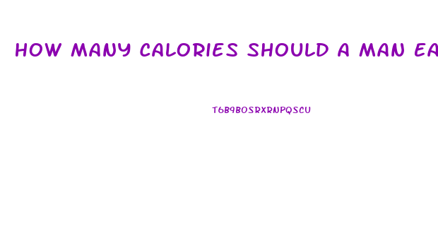 How Many Calories Should A Man Eat A Day To Lose Weight