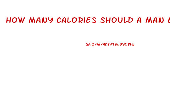 How Many Calories Should A Man Eat To Lose Weight