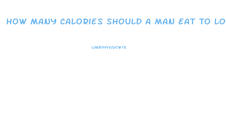 How Many Calories Should A Man Eat To Lose Weight