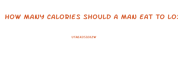 How Many Calories Should A Man Eat To Lose Weight