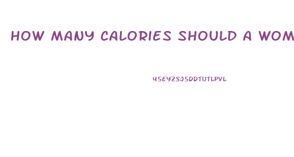 How Many Calories Should A Woman Eat To Lose Weight Calculator