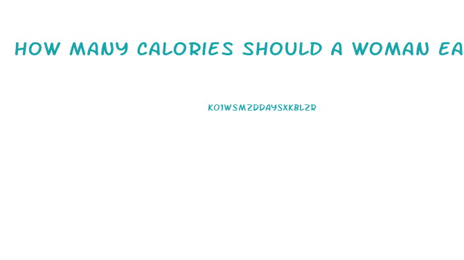 How Many Calories Should A Woman Eat To Lose Weight Calculator