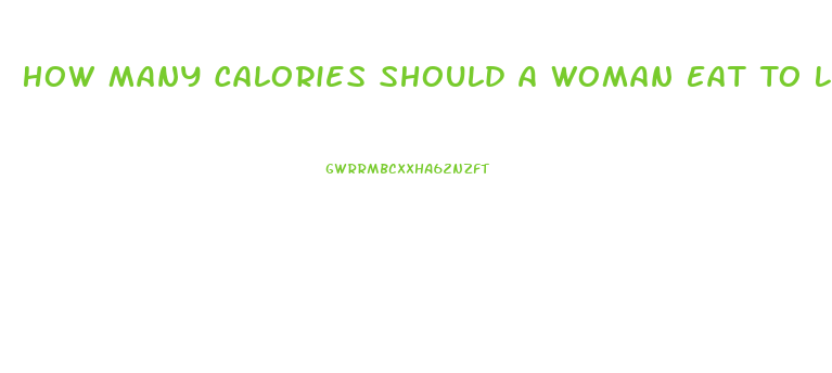 How Many Calories Should A Woman Eat To Lose Weight Calculator