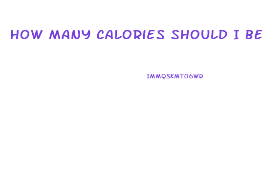 How Many Calories Should I Be Eating A Day To Lose Weight