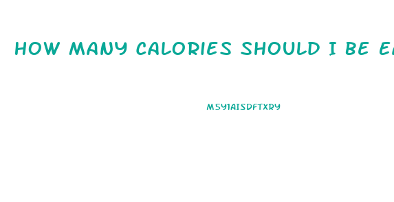 How Many Calories Should I Be Eating To Lose Weight