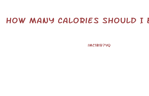 How Many Calories Should I Be Eating To Lose Weight