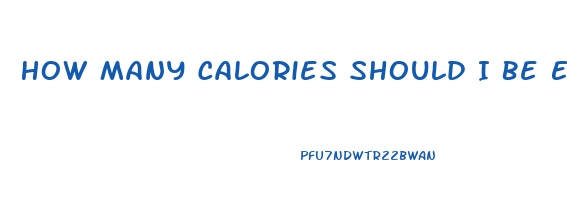 How Many Calories Should I Be Eating To Lose Weight