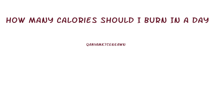 How Many Calories Should I Burn In A Day To Lose Weight